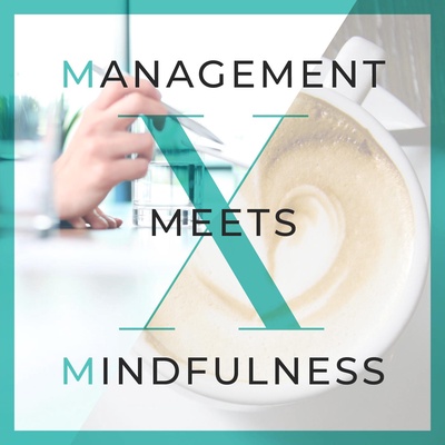 Management meets Mindfulness – Tipps und Wissen aus Management, Marketing, Führung und Employer Branding mit etwas Achtsamkeit