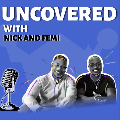 Uncovered with Nick and Femi