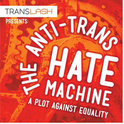The Anti-Trans Hate Machine: A Plot Against Equality