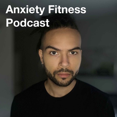 Anxiety Fitness Podcast