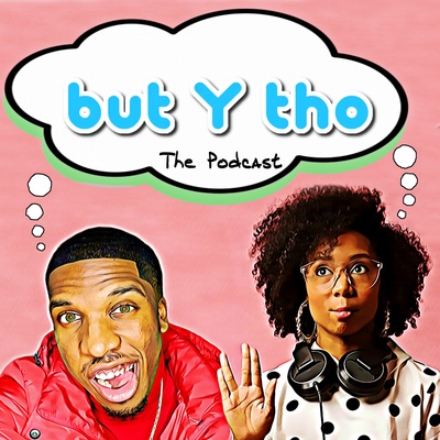 but Y tho: The Podcast