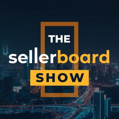 The sellerboard Show - How to Build a Business on Amazon