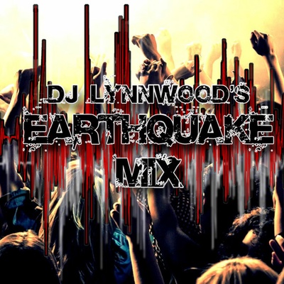 DJ Lynnwood's Earthquake Mix