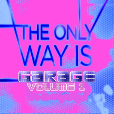 The Only Way Is Garage Volume 1