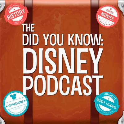 The Did You Know: Disney Podcast - A Disney Parks, Disney History, and Disney Pop Culture Podcast
