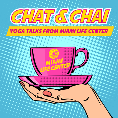 Chat&Chai: Yoga Talks from Miami Life Center