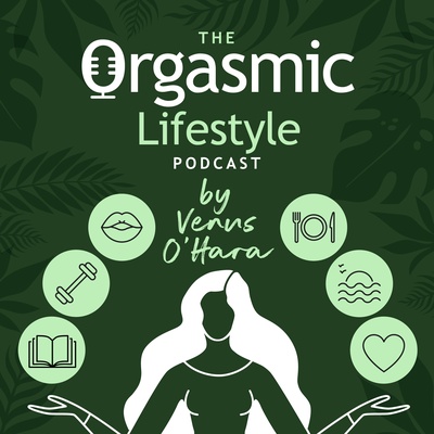 The Orgasmic Lifestyle Podcast by Venus O'Hara