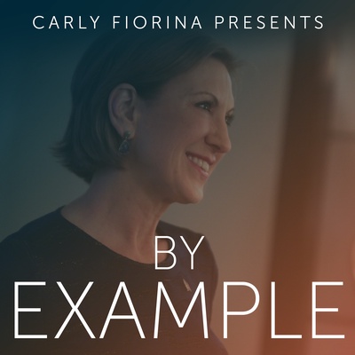 By Example: A Leadership Podcast with Carly Fiorina