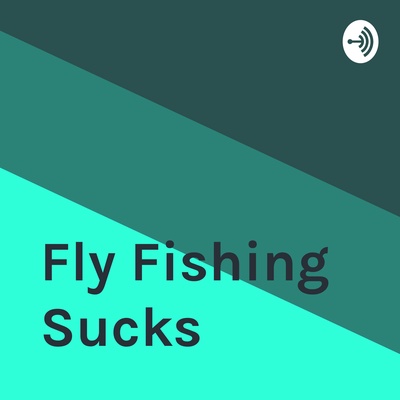 Fly Fishing Sucks