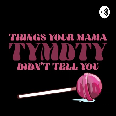 Things Your Mama Didn’t Tell You