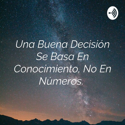 Una Buena Decisión Se Basa En Conocimiento, No En Números.