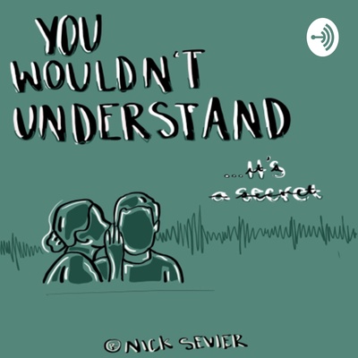 You Wouldn’t Understand, It’s a Secret