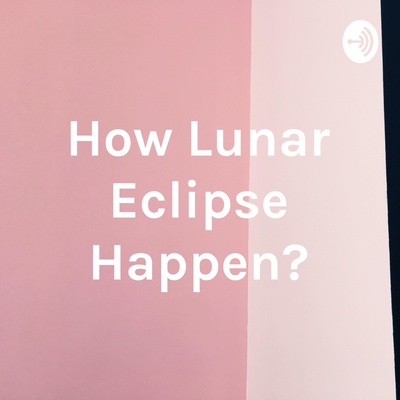 How Lunar Eclipse Happen?