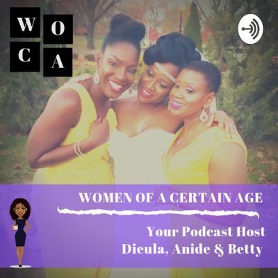 Women Of a Certain Age (WOCA) Podcast
