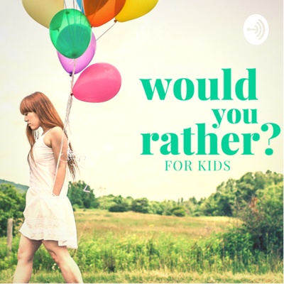 Would You Rather? - For Kids