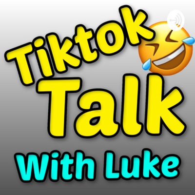 Tiktok Talk with Luke