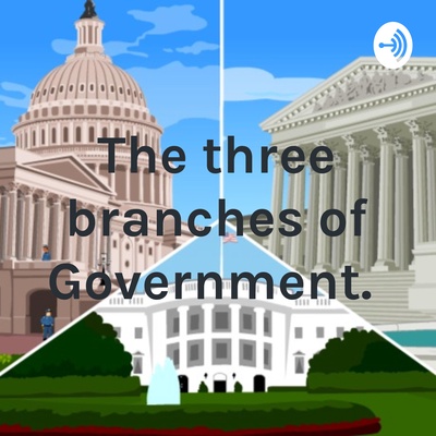 The three branches of Government. 