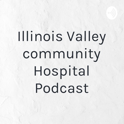 Illinois Valley community Hospital Podcast
