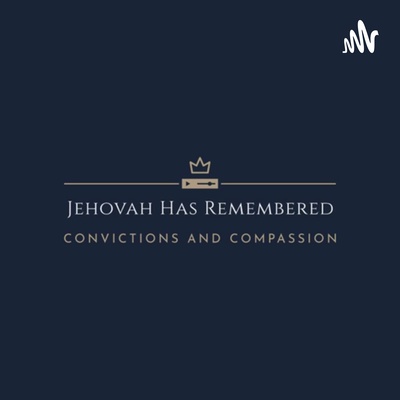Jehovah Has Remembered: Convictions and Compassion