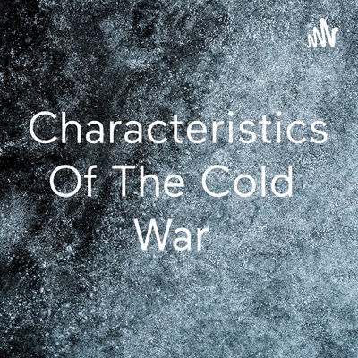 Characteristics Of The Cold War 