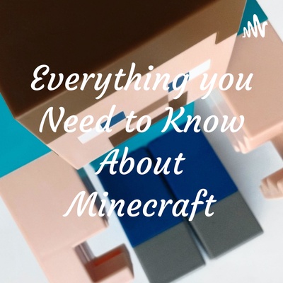 Everything you Need to Know About Minecraft