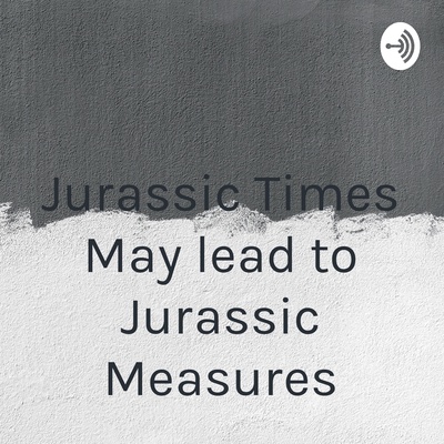 Jurassic Times May lead to Jurassic Measures