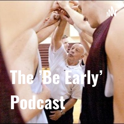 The 'Be Early' Podcast