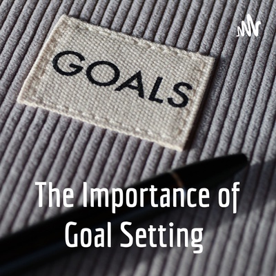 The Importance of Goal Setting 