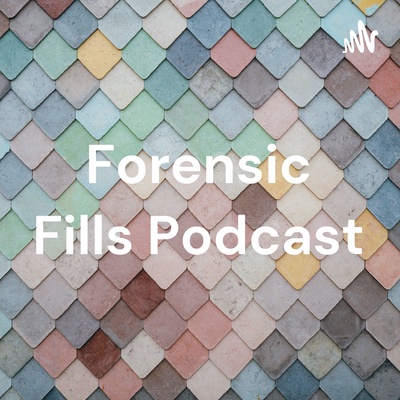 Forensic Fills Podcast