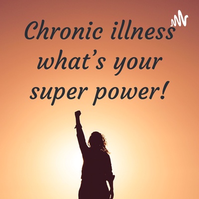 Chronic illness what’s your super power!