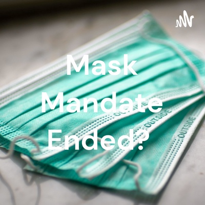 Mask Mandate Ended?