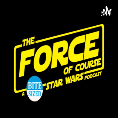 The Force of Course: Your Bite-Sized Star Wars Podcast