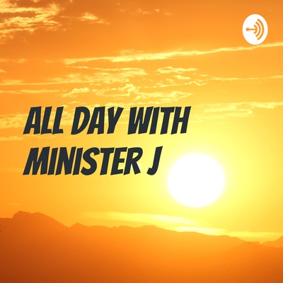 All Day With Minister J