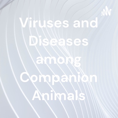 Viruses and Diseases among Companion Animals
