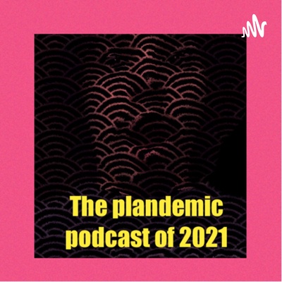 The plandemic podcast of 2021