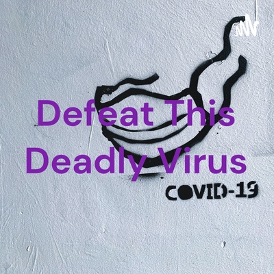 Defeat This Deadly Virus