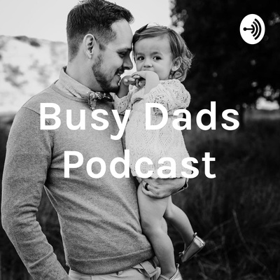Busy Dads Podcast