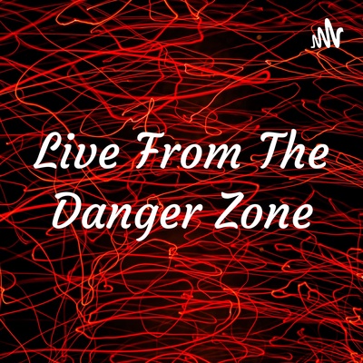 Live From The Danger Zone