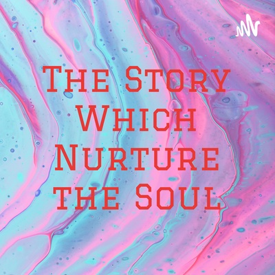 The Story Which Nurture the Soul