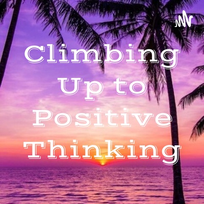 Climbing Up to Positive Thinking