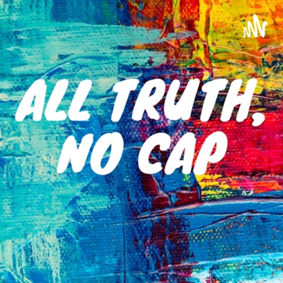 All truth, no cap