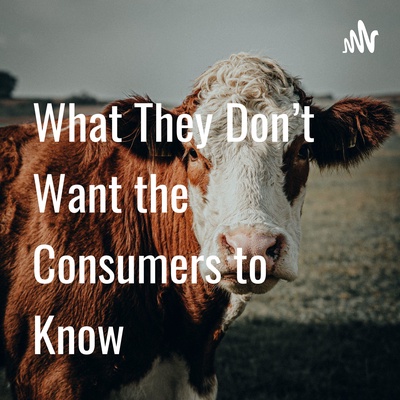 What They Don't Want the Consumers to Know