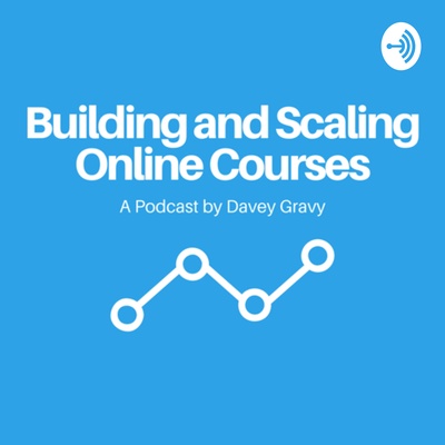 Building and Scaling Online Courses w/ Davey Gravy