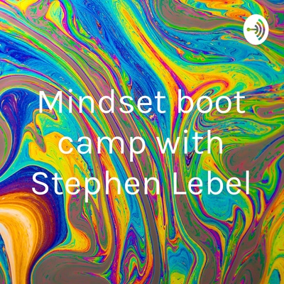 Mindset boot camp with Stephen Lebel