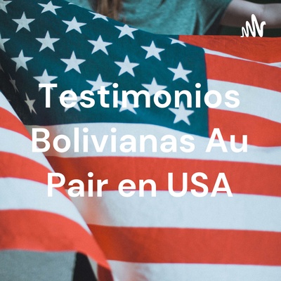 Testimonios Bolivianas Au Pair en USA