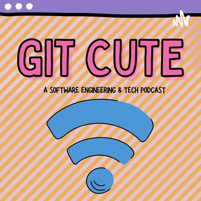 Git Cute Podcast: a Software Developer & Tech Podcast