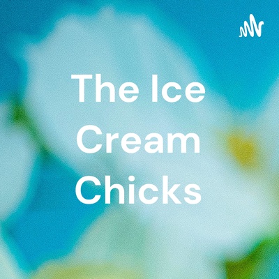 The Ice Cream Chicks