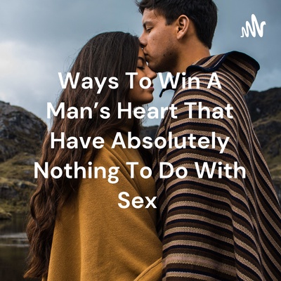 Ways To Win A Man's Heart That Have Absolutely Nothing To Do With Sex 