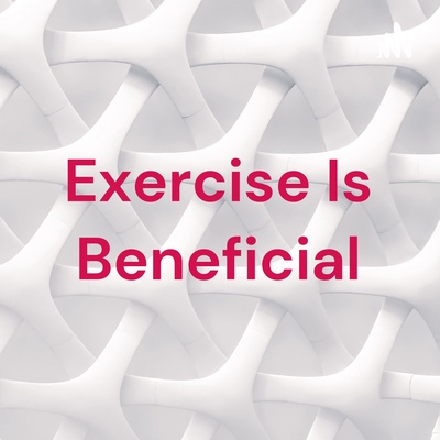 Exercise Is Beneficial