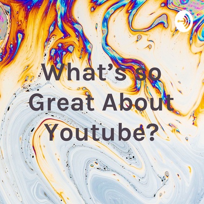 What's so Great About Youtube?